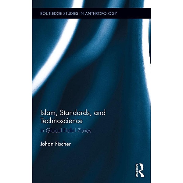 Islam, Standards, and Technoscience / Routledge Studies in Anthropology, Johan Fischer