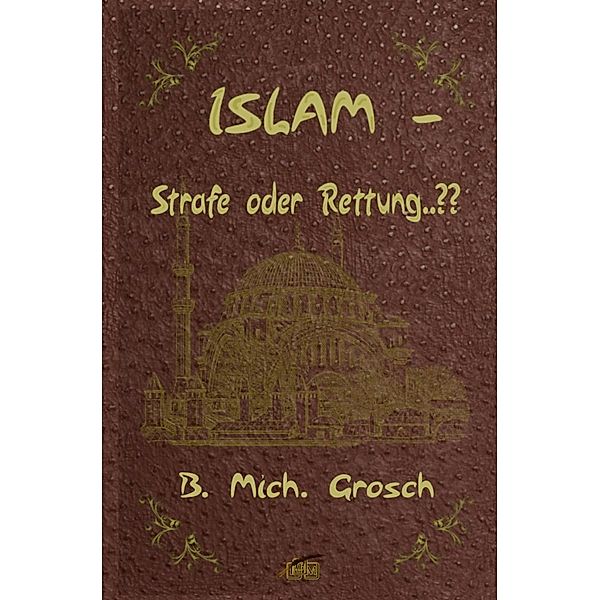Islam - Strafe oder Rettung..??, Bernd Michael Grosch