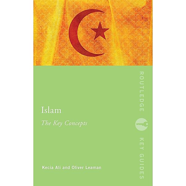 Islam: The Key Concepts, Kecia Ali, Oliver Leaman