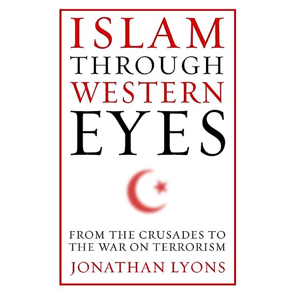 Islam Through Western Eyes, Jonathan Lyons