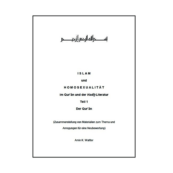 Islam und Homosexualität im Qur'ân und der Hadît-Literatur, Amin K. Waltter