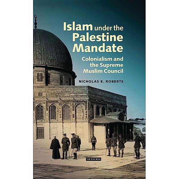 Islam under the Palestine Mandate, Nicholas E. Roberts