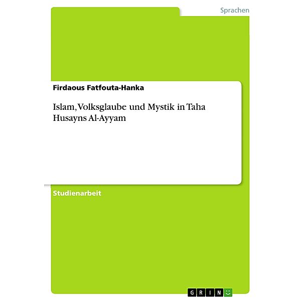 Islam, Volksglaube und Mystik in Taha Husayns  Al-Ayyam, Firdaous Fatfouta-Hanka
