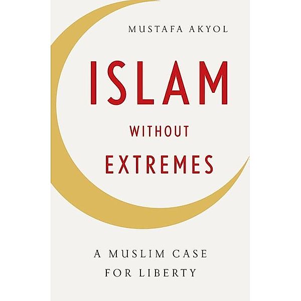 Islam Without Extremes, Mustafa Akyol