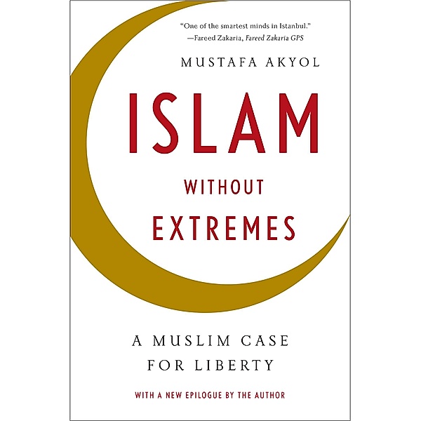 Islam without Extremes: A Muslim Case for Liberty, Mustafa Akyol