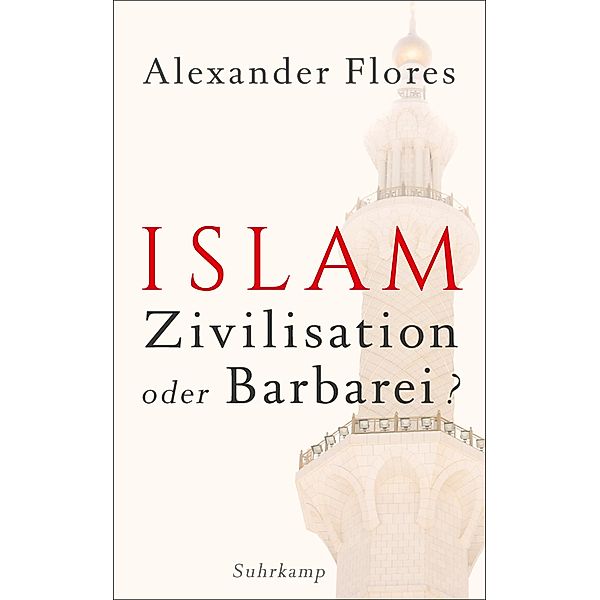 Islam - Zivilisation oder Barbarei?, Alexander Flores