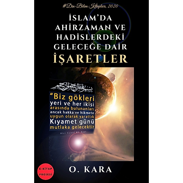 Islam'da Ahirzaman ve Hadislerdeki Gelecege Dair Isaretler, O. Kara