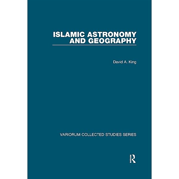 Islamic Astronomy and Geography, David A. King