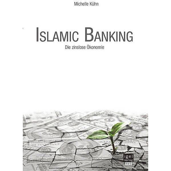 Islamic Banking: Die zinslose Ökonomie, Michelle Kühn