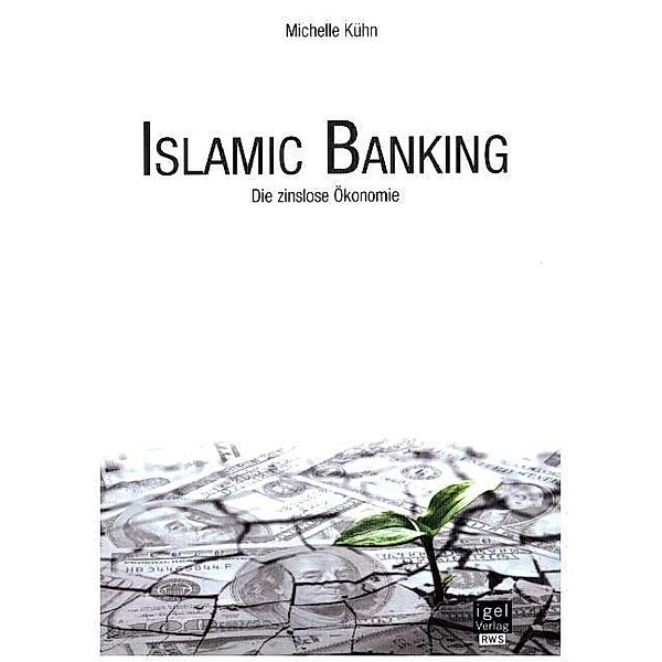 Islamic Banking: Die zinslose Ökonomie, Michelle Kühn