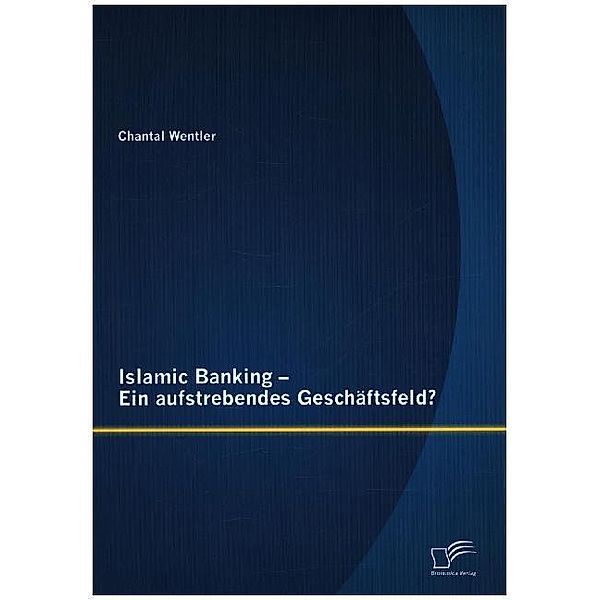 Islamic Banking Ein aufstrebendes Geschäftsfeld?, Chantal Wentler