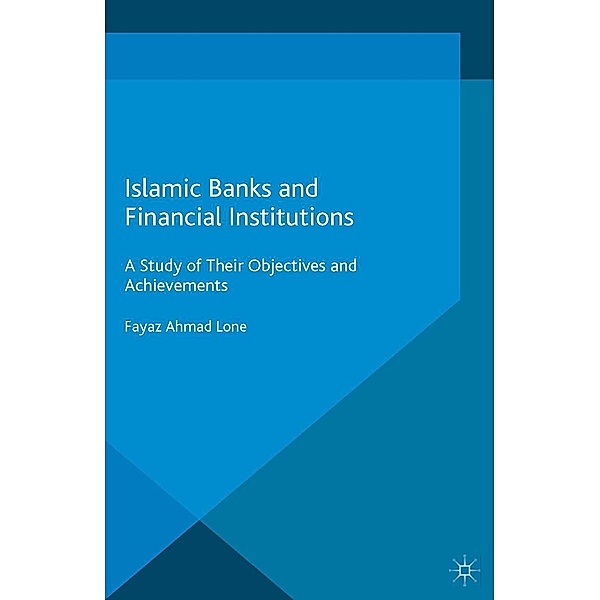Islamic Banks and Financial Institutions / Palgrave Macmillan Studies in Banking and Financial Institutions, Fayaz Ahmad Lone