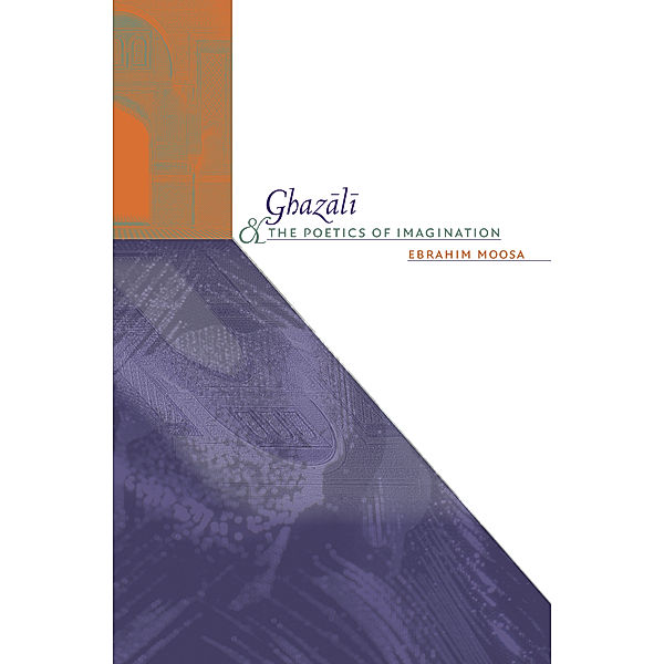 Islamic Civilization and Muslim Networks: Ghazali and the Poetics of Imagination, Ebrahim Moosa