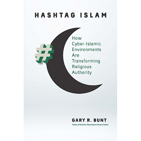 Islamic Civilization and Muslim Networks: Hashtag Islam, Gary R. Bunt