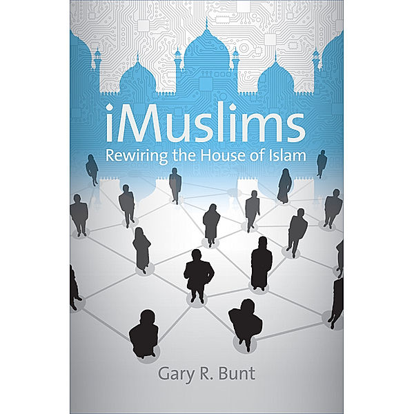 Islamic Civilization and Muslim Networks: iMuslims, Gary R. Bunt