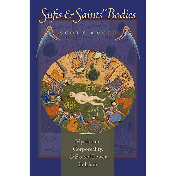 Islamic Civilization and Muslim Networks: Sufis and Saints' Bodies, Scott A. Kugle