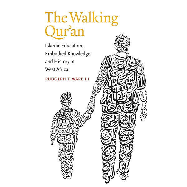 Islamic Civilization and Muslim Networks: The Walking Qur'an, Rudolph T. Ware