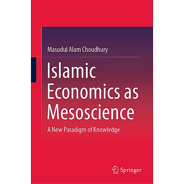 Islamic Economics as Mesoscience, Masudul Alam Choudhury