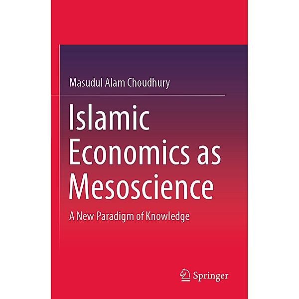 Islamic Economics as Mesoscience, Masudul Alam Choudhury