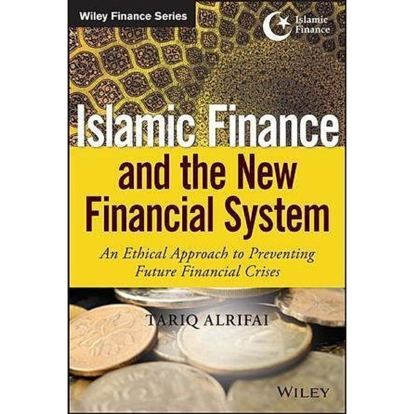 Islamic Finance and the New Financial System / Wiley Finance Editions, Tariq Alrifai