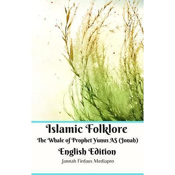 Islamic Folklore The Whale of Prophet Yunus AS (Jonah) English Edition / Jannah Firdaus Mediapro Studio, Jannah Firdaus Mediapro