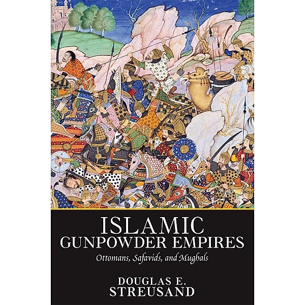 Islamic Gunpowder Empires, Douglas E. Streusand