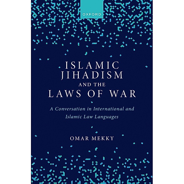 Islamic Jihadism and the Laws of War, Omar Mekky