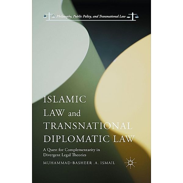 Islamic Law and Transnational Diplomatic Law / Philosophy, Public Policy, and Transnational Law, Muhammad-Basheer . A. Ismail