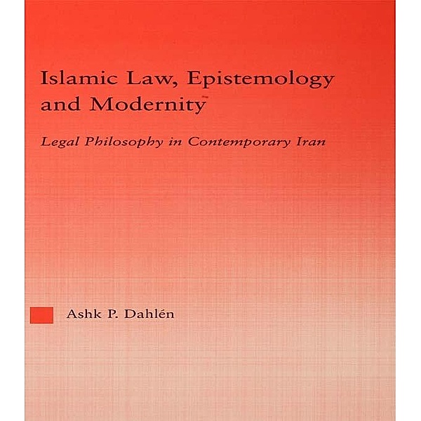 Islamic Law, Epistemology and Modernity, Ashk Dahlen