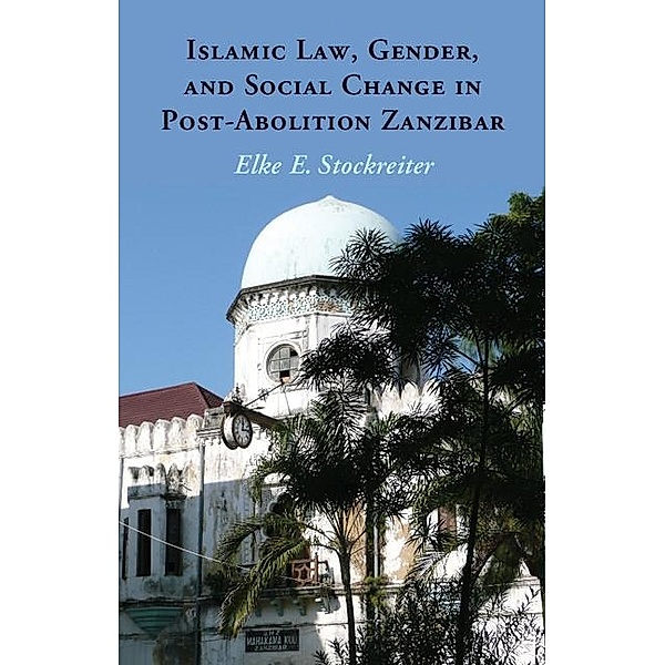 Islamic Law, Gender and Social Change in Post-Abolition Zanzibar, Elke E. Stockreiter