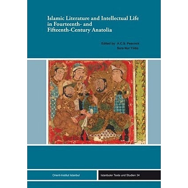 Islamic Literature and Intellectual Life in Fourteenth- and Fifteenth-Century Anatolia