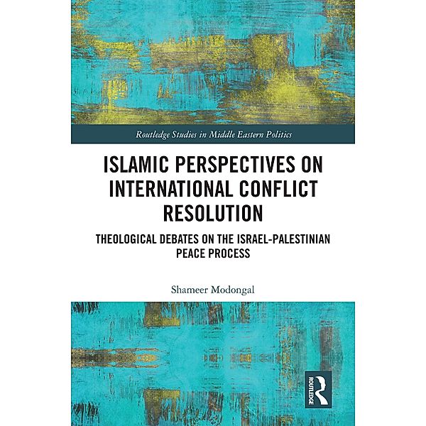 Islamic Perspectives on International Conflict Resolution, Shameer Modongal