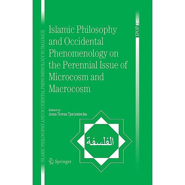 Islamic Philosophy and Occidental Phenomenology on the Perennial Issue of Microcosm and Macrocosm / Islamic Philosophy and Occidental Phenomenology in Dialogue Bd.2