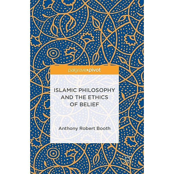 Islamic Philosophy and the Ethics of Belief, Anthony Robert Booth