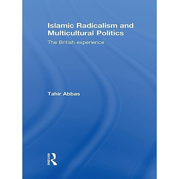 Islamic Radicalism and Multicultural Politics, Tahir Abbas
