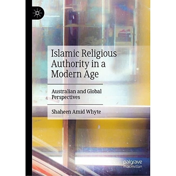Islamic Religious Authority in a Modern Age, Shaheen Amid Whyte