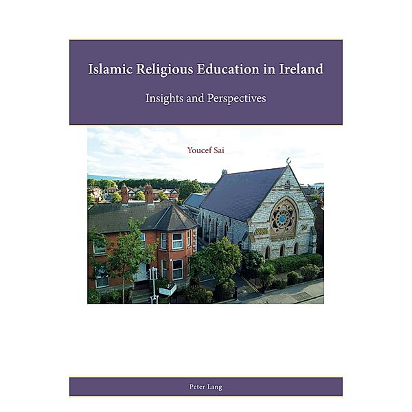 Islamic Religious Education in Ireland / Religion, Education and Values Bd.1000002, Youcef Sai
