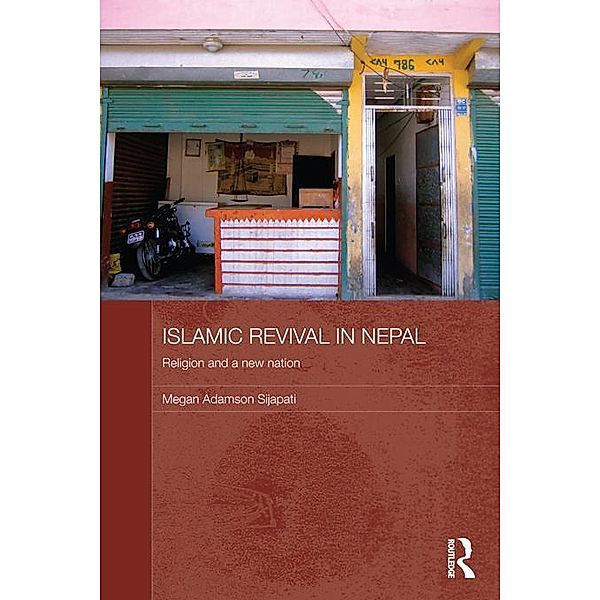 Islamic Revival in Nepal / Routledge Contemporary South Asia Series, Megan Adamson Sijapati