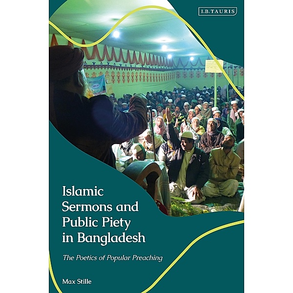 Islamic Sermons and Public Piety in Bangladesh, Max Stille