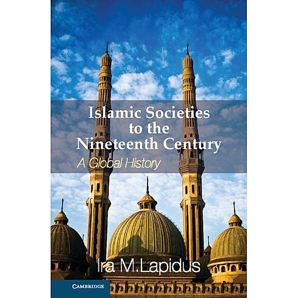 Islamic Societies to the Nineteenth Century, Ira M. Lapidus