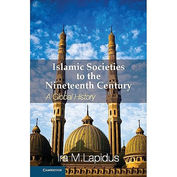 Islamic Societies to the Nineteenth Century, Ira M. Lapidus