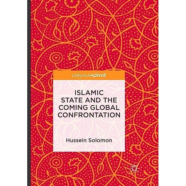 Islamic State and the Coming Global Confrontation, Hussein Solomon