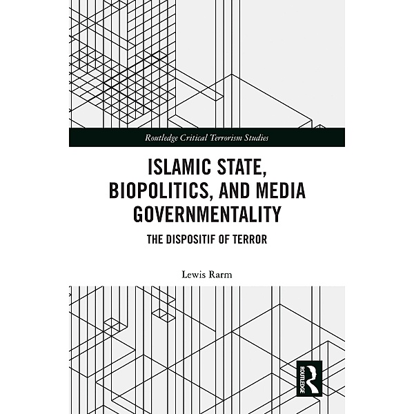 Islamic State, Biopolitics and Media Governmentality, Lewis Rarm