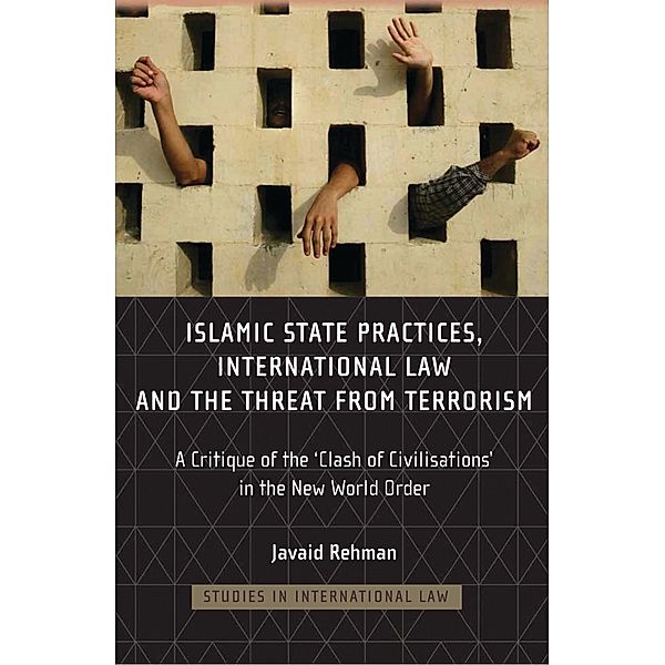 Islamic State Practices, International Law and the Threat from Terrorism, Javaid Rehman