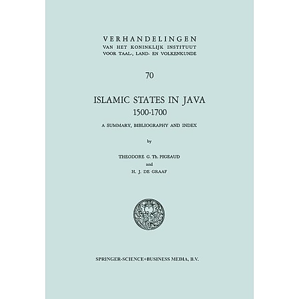 Islamic States in Java 1500-1700 / Verhandelingen van het Koninklijk Instituut voor Taal-, Land- en Volkenkunde, Theodore Gauthier Th. Pigeaud