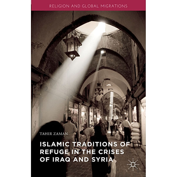 Islamic Traditions of Refuge in the Crises of Iraq and Syria, Tahir Zaman