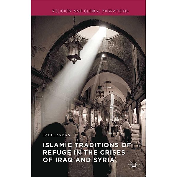 Islamic Traditions of Refuge in the Crises of Iraq and Syria / Religion and Global Migrations, Tahir Zaman