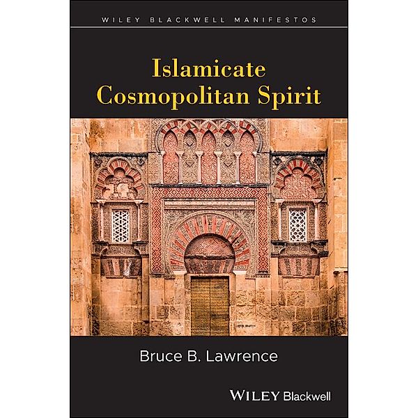 Islamicate Cosmopolitan Spirit / Blackwell Manifestos, Bruce B. Lawrence