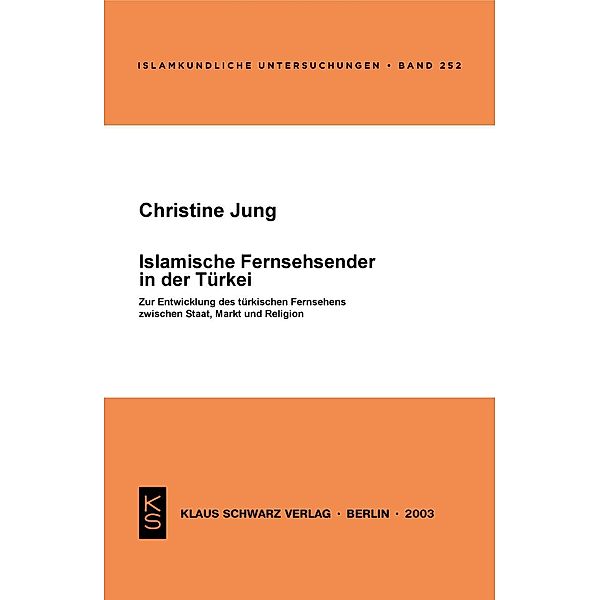 Islamische Fernsehsender in der Türkei / Islamkundliche Untersuchungen Bd.252, Christine Jung