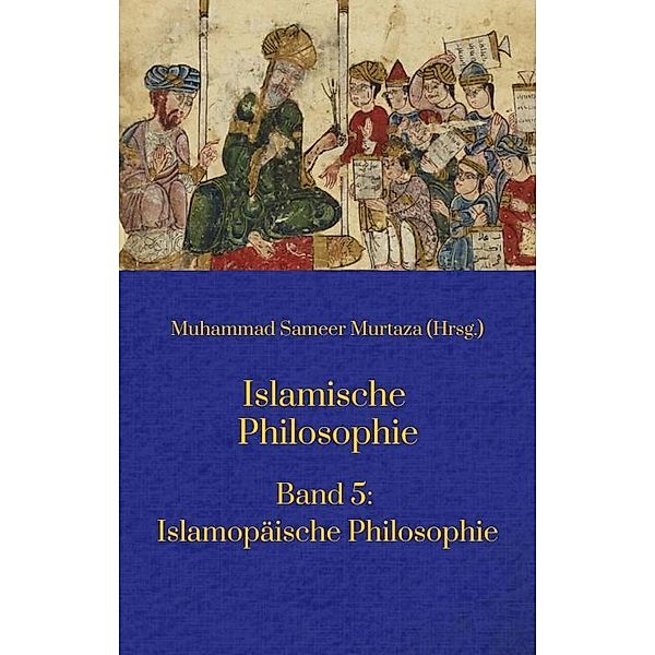 Islamische Philosophie:, Muhammad Sameer Murtaza, Matthias Langenbahn, Ecevit Polat, Hakan Turan, Hamid Reza Yousefi, Mohamed Turki